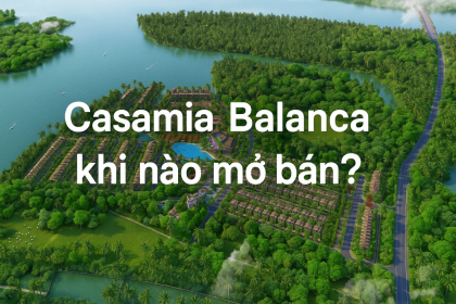 Casamia Balanca của chủ đầu tư Đạt Phương khi nào mở bán?