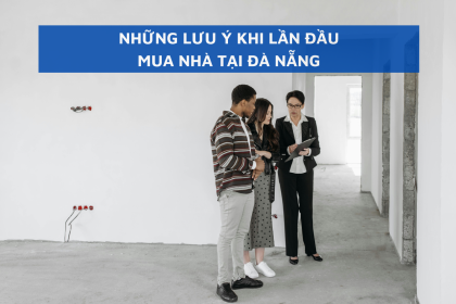 Những lưu ý không thể bỏ qua cho người mua nhà lần đầu tại Đà Nẵng