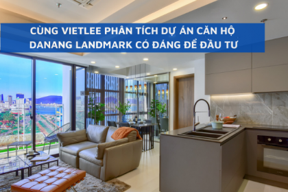 Landmark Đà Nẵng: Biểu tượng mới của thị trường bất động sản ven sông Hàn và tiềm năng tăng giá vượt trội