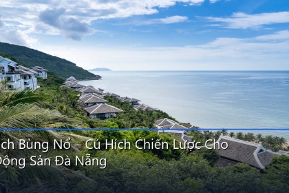 Du Lịch Bùng Nổ – Cú Hích Chiến Lược Cho Bất Động Sản Đà Nẵng Phân Tích Thị Trường 2025