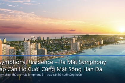 Sun Symphony Residence – Ra Mắt Symphony 5: Tháp Căn Hộ Cuối Cùng Mặt Sông Hàn Đà Nẵng
