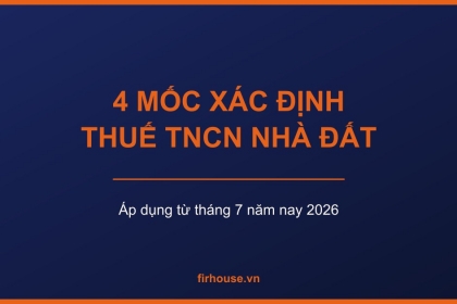 Từ tháng 7/2026: 4 mốc thời gian xác định thuế TNCN khi chuyển nhượng nhà đất