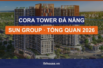 Căn hộ Cora Tower Đà Nẵng (Sun Group): tổng quan, giá bán và chính sách 2026