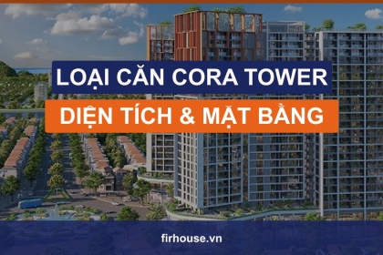 Các loại căn hộ Cora Tower Đà Nẵng: diện tích, mặt bằng và nên chọn căn nào