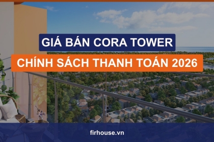 Giá bán Cora Tower Đà Nẵng và chính sách thanh toán mới nhất 2026