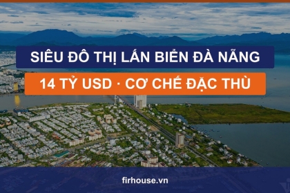 Siêu đô thị lấn biển Đà Nẵng 14 tỷ USD: cơ chế đặc thù và điều nhà đầu tư cần biết
