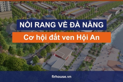 Khu đô thị Nồi Rang sau khi Duy Xuyên về Đà Nẵng: cơ hội đất ven Hội An