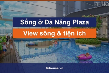 Sống ở Đà Nẵng Plaza: căn hộ view sông, tiện ích và trải nghiệm Sống ở Đà Nẵng Plaza: căn hộ view sông, tiện ích và trải nghiệm