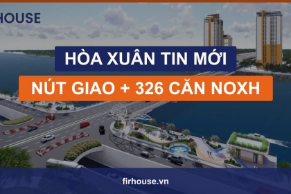 Hòa Xuân đón tin vui kép: khởi công nút giao 1.378 tỷ và thêm 326 căn nhà ở xã hội