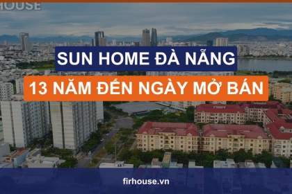 Sun Home Đà Nẵng: 13 năm từ gói 30.000 tỷ đến ngày đủ điều kiện mở bán
