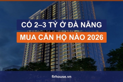 Có 2–3 tỷ mua căn hộ nào ở Đà Nẵng cho thuê tốt năm 2026?