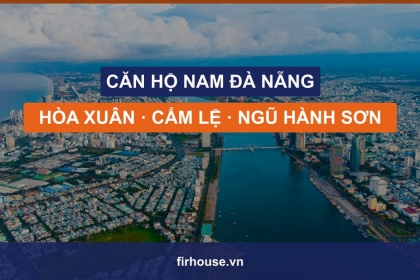 Căn hộ Nam Đà Nẵng: Hòa Xuân – Cẩm Lệ – Ngũ Hành Sơn giá mềm, dư địa lớn