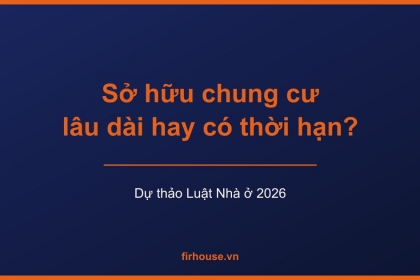 Bộ Xây dựng đề xuất thời hạn sử dụng nhà chung cư, HoREA kiến nghị giữ sở hữu lâu dài
