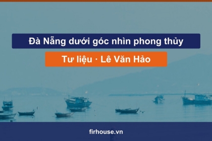 Đà Nẵng dưới góc nhìn phong thủy — tư liệu của nhà nghiên cứu Lê Văn Hảo