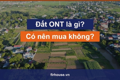 Đất ONT là gì? Mục đích sử dụng và có nên mua không