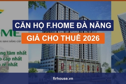 Giá thuê căn hộ F.Home Đà Nẵng 2026: mức giá, tỷ suất và khách thuê thực tế Giá thuê căn hộ F.Home Đà Nẵng 2026: mức giá, tỷ suất và khách thuê thực tế