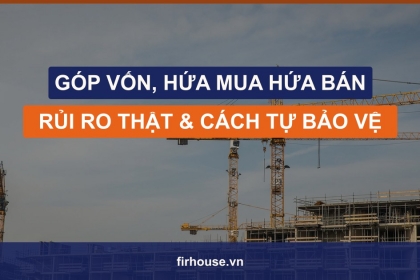 Hợp đồng góp vốn, hứa mua hứa bán, thực hiện nguyện vọng: rủi ro thật và cách người mua tự bảo vệ khi tranh chấp