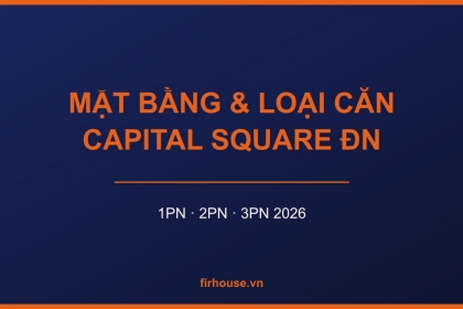 Mặt bằng và các loại căn hộ Capital Square Đà Nẵng: 1PN, 2PN, 3PN diện tích bao nhiêu?