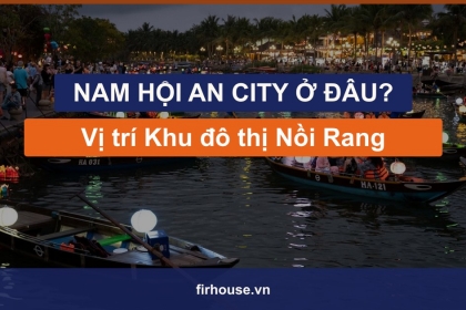 Nam Hội An City ở đâu? Vị trí Khu đô thị Nồi Rang, Duy Nghĩa cạnh cầu Cửa Đại