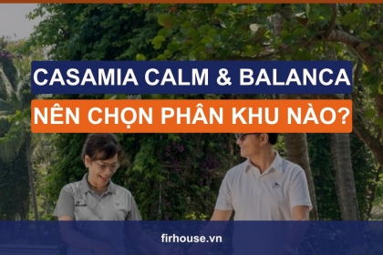 So sánh Casamia Calm và Casamia Balanca Hội An: nên chọn phân khu nào?
