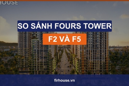 So sánh FourS Tower F2 và F5: nên chọn tòa Mai hay tòa Cúc?