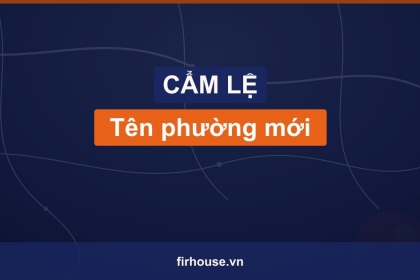 Danh sách tên phường mới của Quận Cẩm Lệ (Đà Nẵng) sau khi sắp xếp đơn vị hành chính