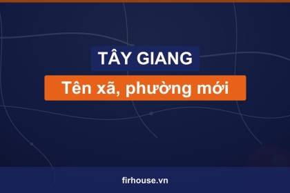 Danh sách tên xã, phường mới của Huyện Tây Giang (Quảng Nam cũ) sau khi sáp nhập vào Đà Nẵng