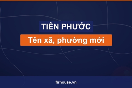 Danh sách tên xã, phường mới của Huyện Tiên Phước (Quảng Nam cũ) sau khi sáp nhập vào Đà Nẵng