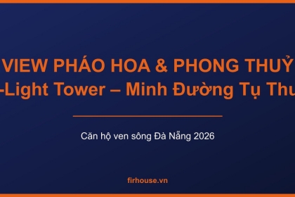 View pháo hoa DIFF và phong thuỷ Minh Đường Tụ Thuỷ của S-Light Tower